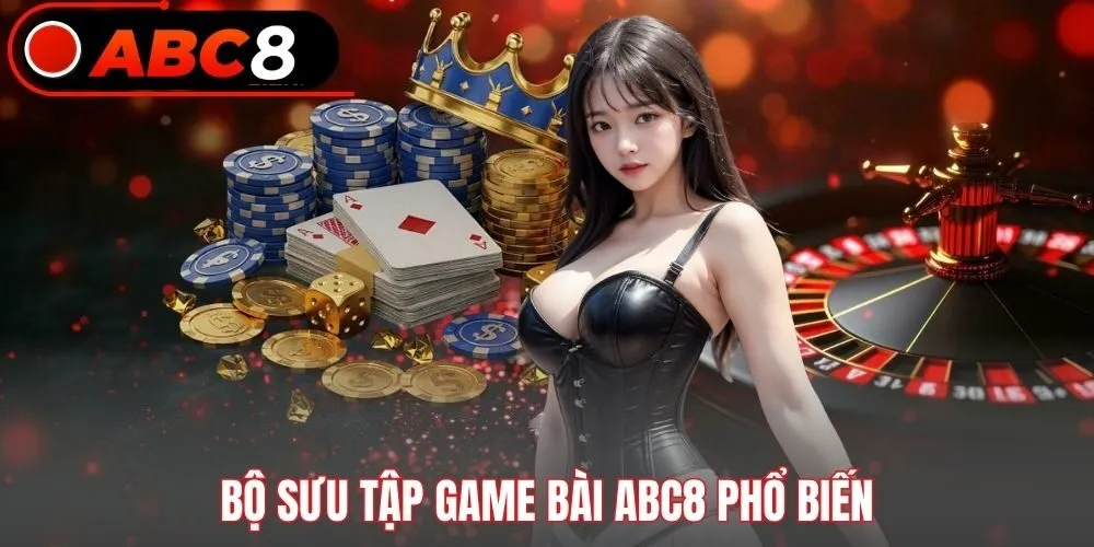 Bộ sưu tập game bài ABC8 phổ biến