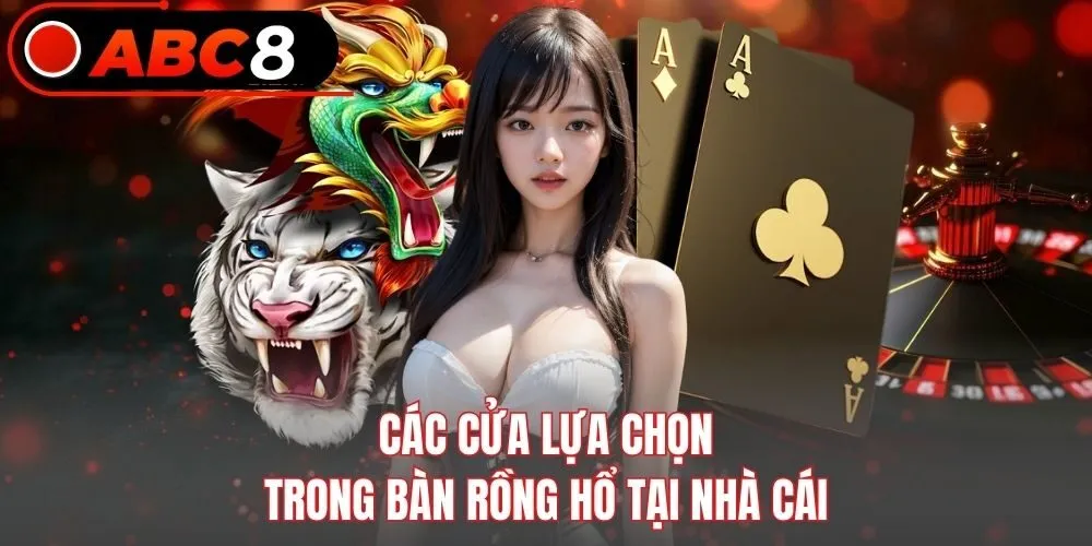 Các cửa lựa chọn trong bàn Rồng Hổ tại nhà cái