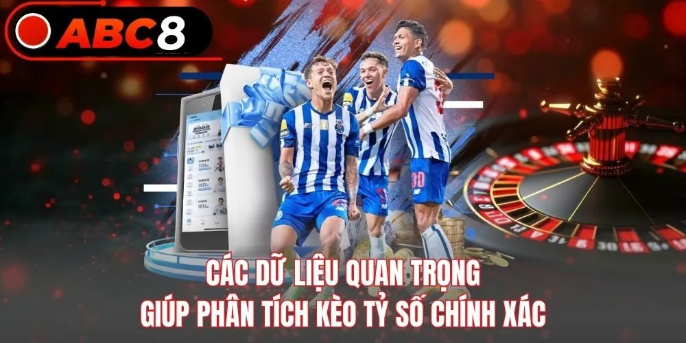 Các dữ liệu quan trọng giúp phân tích kèo tỷ số chính xác