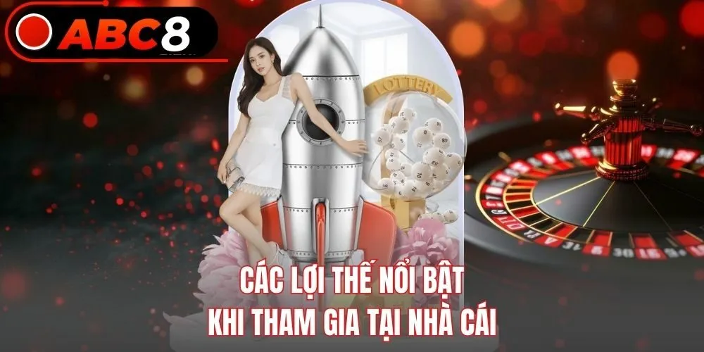 Các lợi thế nổi bật khi tham gia tại nhà cái
