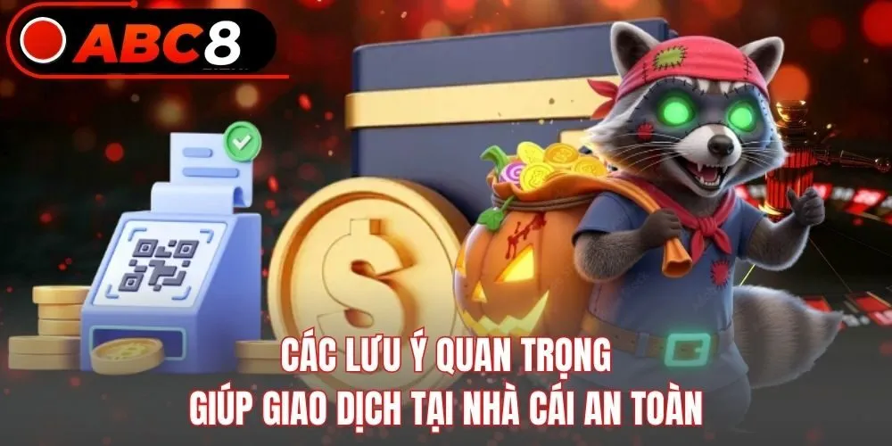 Các lưu ý quan trọng giúp giao dịch tại nhà cái an toàn