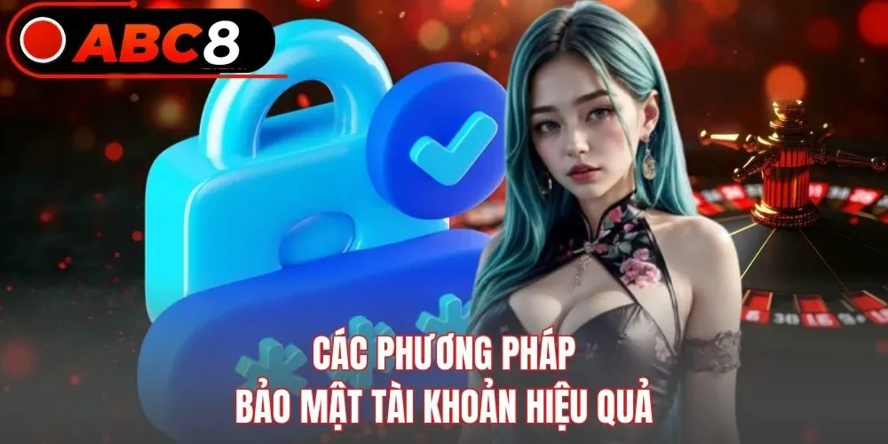 Các phương pháp bảo mật tài khoản hiệu quả
