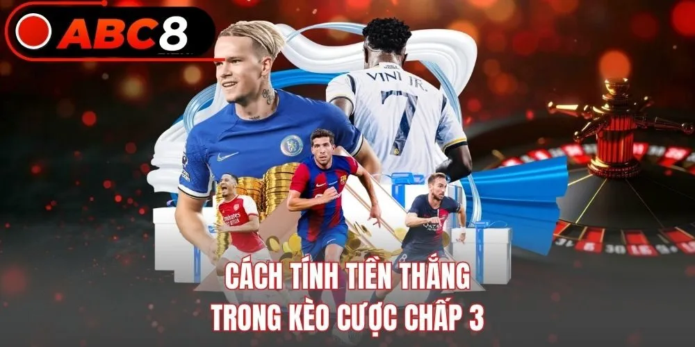 Cách tính tiền thắng trong kèo cược chấp 3