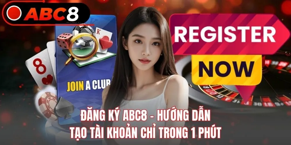 Đăng Ký ABC8 - Hướng Dẫn Tạo Tài Khoản Chỉ Trong 1 Phút