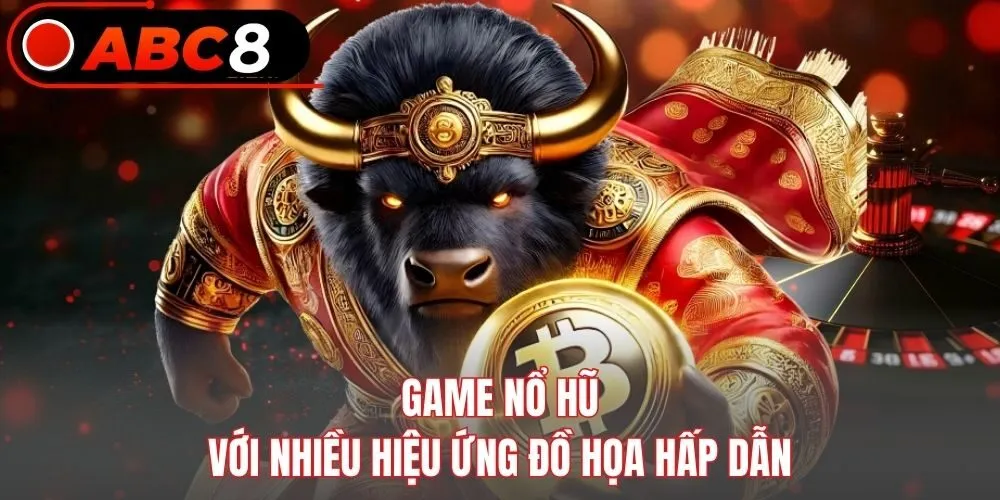 Game nổ hũ với nhiều hiệu ứng đồ họa hấp dẫn