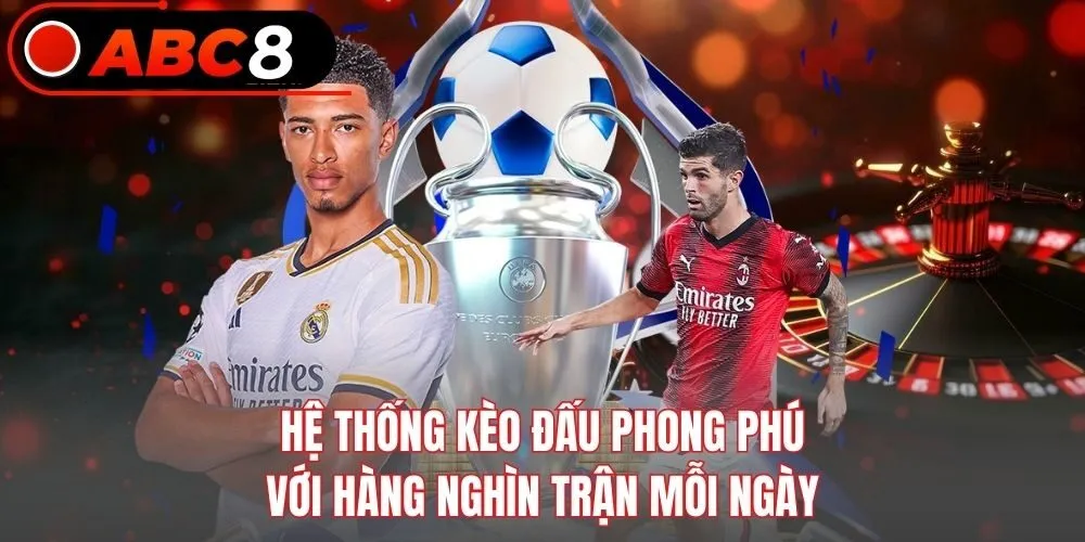 Hệ thống kèo đấu phong phú với hàng nghìn trận mỗi ngày