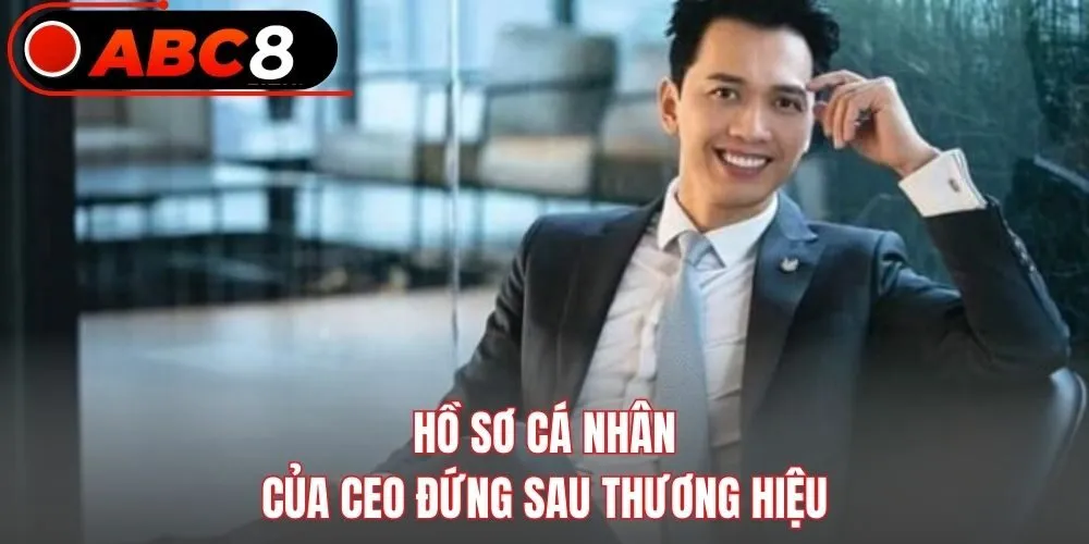 Hồ sơ cá nhân của CEO đứng sau thương hiệu