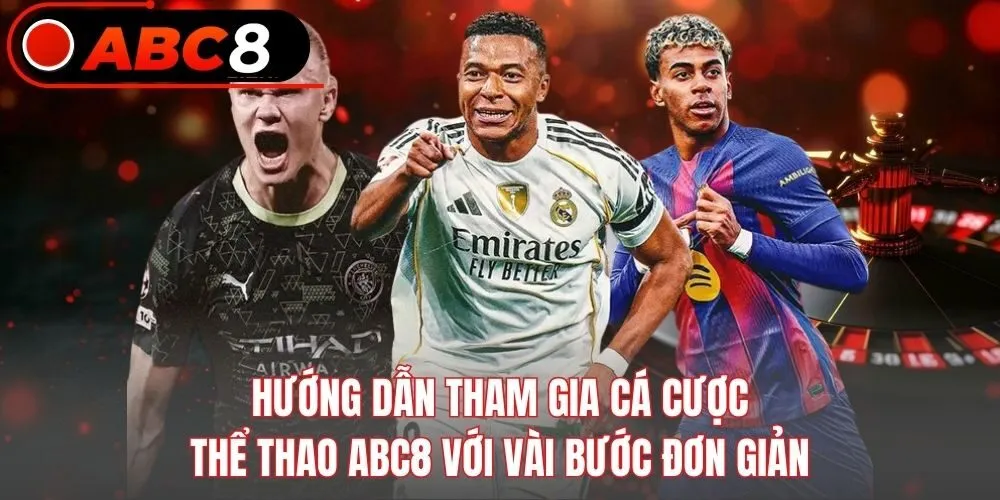 Hướng dẫn tham gia cá cược thể thao ABC8 với vài bước đơn giản