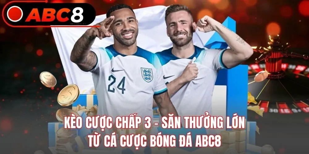 Kèo Cược Chấp 3 - Săn Thưởng Lớn Từ Cá Cược Bóng Đá ABC8