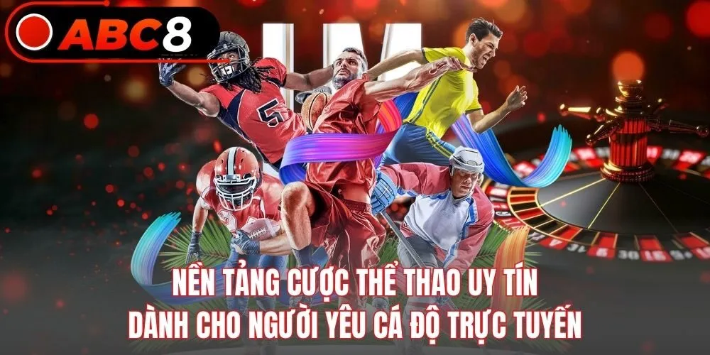 Nền tảng cược thể thao uy tín dành cho người yêu cá độ trực tuyến