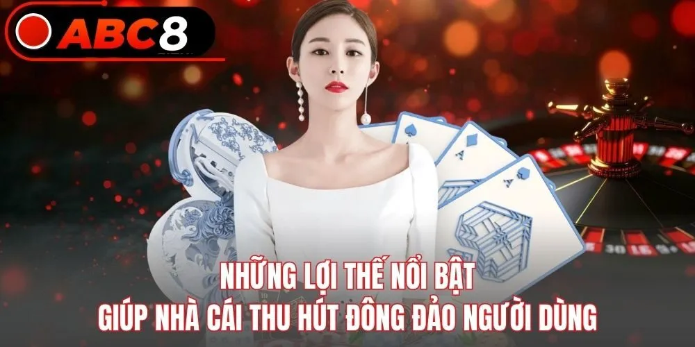 Những lợi thế nổi bật giúp nhà cái thu hút đông đảo người dùng