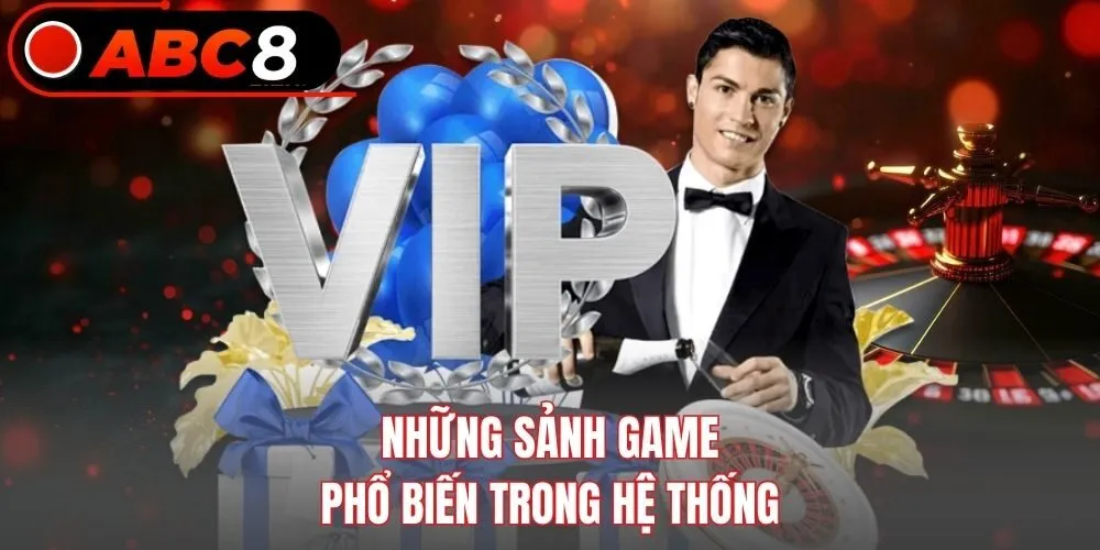 Những sảnh game phổ biến trong hệ thống