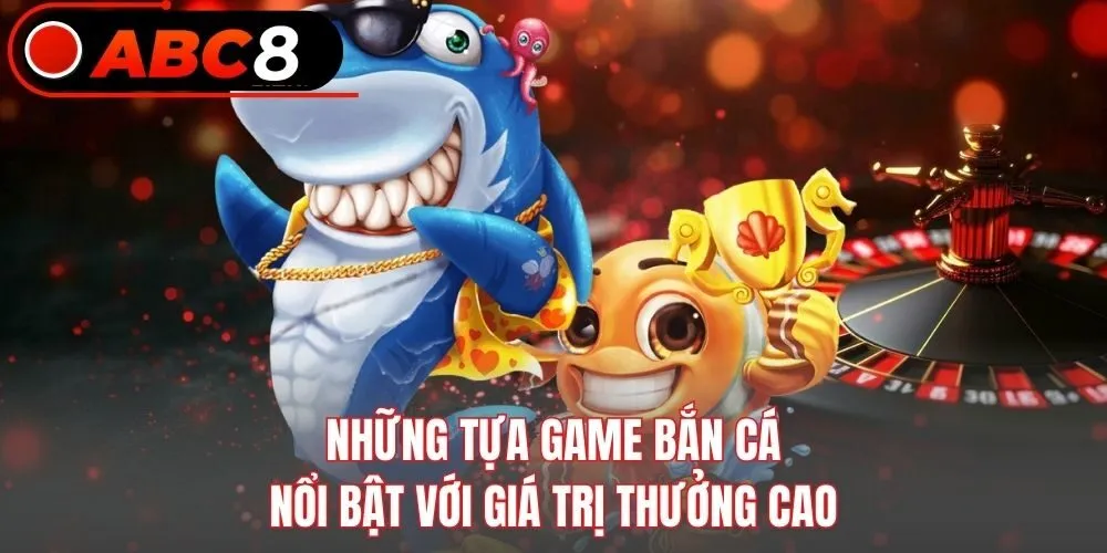 Những tựa game bắn cá nổi bật với giá trị thưởng cao