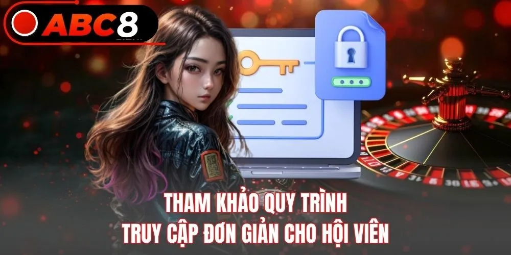 Tham khảo quy trình truy cập đơn giản cho hội viên