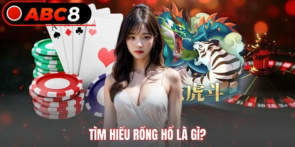 Tìm hiểu Rồng Hổ là gì?