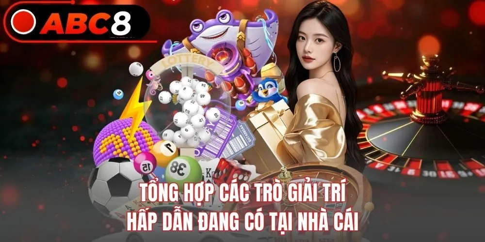 Tổng hợp các trò giải trí hấp dẫn đang có tại nhà cái