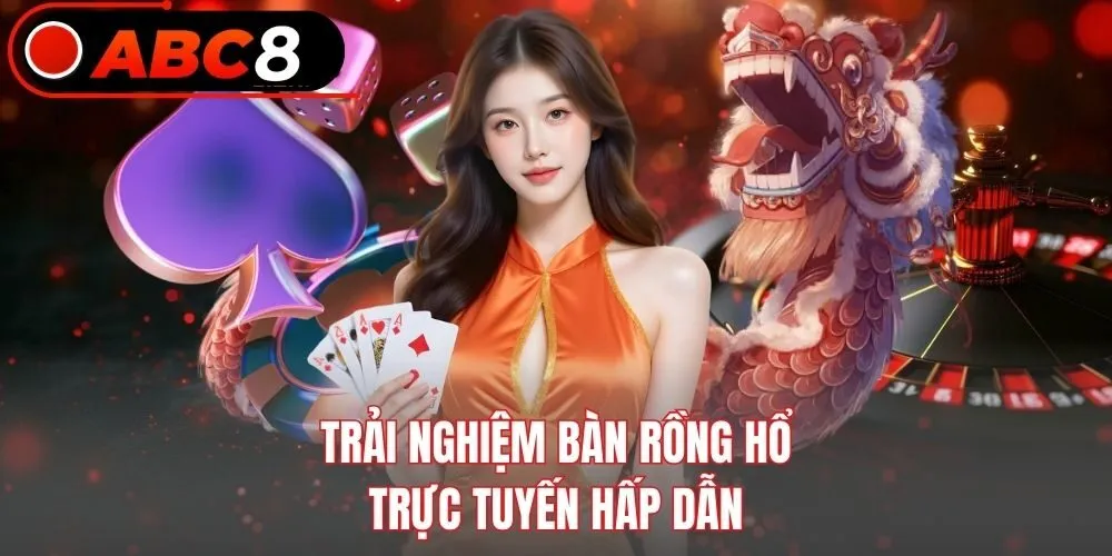 Trải nghiệm bàn Rồng Hổ trực tuyến hấp dẫn